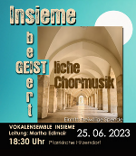Konzert "Insieme beGEISTert - GEISTliche Chormusik" 
